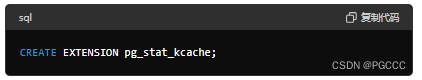 sql复制代码CREATE EXTENSION pg_stat_kcache;pg_prewarm